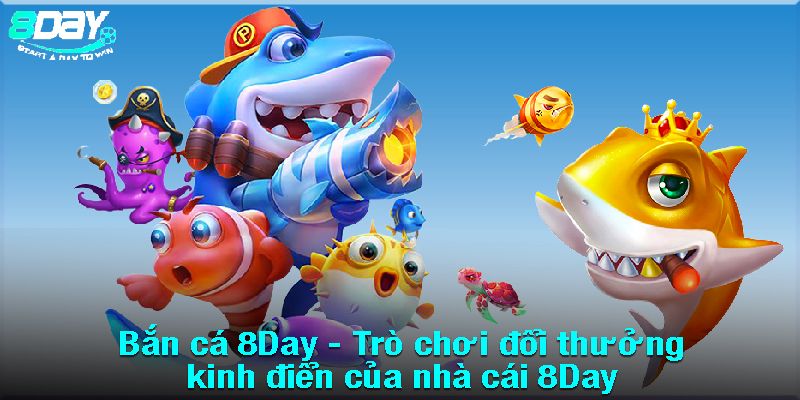 Giới thiệu sảnh giải trí bắn cá 8day